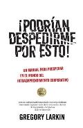 ?Podr?an despedirme por esto!: Un manual para prosperar en el mundo del Intraemprendimiento Corporativo