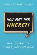 You Met Her WHERE?!: Our Journey of Healing, Hope + Hot Wings