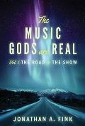 The Music Gods are Real: Vol. 1 - The Road to the Show