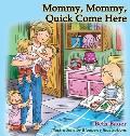 Mommy, Mommy, Quick Come Here
