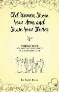 Old Women Show Your Arms and Share Your Stories: Finding God's Persistent Presence in Everyday Life