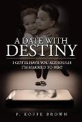 A Date With Destiny: I Gotta Have You Although I'm Married To Him!