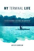 My Terminal Life: Cancer Habitation and Other Life Adventures