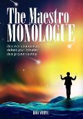 The Maestro Monologue: Discover Your Genius. Defeat Your Intruder. Design Your Destiny.