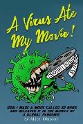 A Virus Ate My Movie!: How I Made a Movie and Released it in the middle of a Global Pandemic