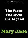 The Plant the Myth the Legend Mary Jane