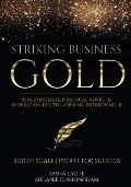 Striking Business Gold: Real Strategies, Practical Advice & Inspiration for the Aspiring Entrepreneur