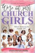 We're not just CHURCH GIRLS