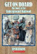 Get on Board The Story of the Underground Railroad