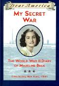 Dear America My Secret War the World War II Diary of Madeline Beck Long Island New York 1941