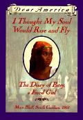 Dear America I Thought My Soul Would Rise & Fly The Diary of Patsy a Freed Girl Mars Bluff South Carolina 1865
