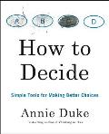 How to Decide Simple Tools for Making Better Choices