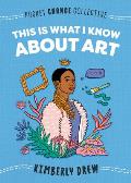 This Is What I Know About Art (Pocket Change Collective)