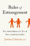 Rules of Estrangement Why Adult Children Cut Ties & How to Heal the Conflict