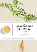 Adaptogenic Herbal Kitchen More Than 65 Easy Recipes & Remedies That Protect & Heal