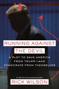 Running Against the Devil: A Plot to Save America From Trump and Democrats From Themselves