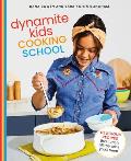 Dynamite Kids Cooking School Delicious Recipes That Teach All the Skills You Need