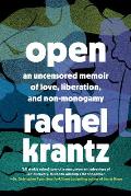 Open An Uncensored Memoir of Love Liberation & Non Monogamy