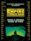 From a Certain Point of View The Empire Strikes Back Star Wars