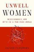 Unwell Women: Misdiagnosis and Myth in a Man Made World