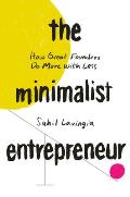 Minimalist Entrepreneur How Great Founders Do More With Less