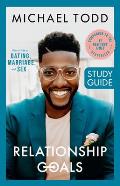 Relationship Goals Study Guide How to Win at Dating Marriage & Sex