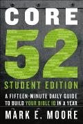 Core 52 Student Edition: A Fifteen-Minute Daily Guide to Build Your Bible IQ in a Year