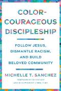 Color Courageous Discipleship Follow Jesus Dismantle Racism & Build Beloved Community