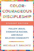 Color-Courageous Discipleship Student Edition: Follow Jesus, Dismantle Racism, and Build Beloved Community