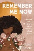 Remember Me Now A Journey Back to Myself & a Love Letter to Black Women