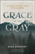 Grace in the Gray A More Loving Way to Disagree