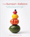 From Burnout to Balance: 60+ Healing Recipes and Simple Strategies to Boost Mood, Immunity, Focus, and Sleep