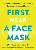 First Wear a Face Mask A Doctors Guide to Reducing Risk of Infection During the Pandemic & Beyond