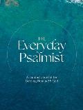 The Everyday Psalmist: A Guided Journal for Getting Real with God