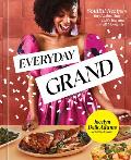 Everyday Grand Soulful Recipes for Celebrating Lifes Big & Small Moments A Cookbook