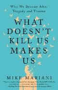 What Doesnt Kill Us Makes Us