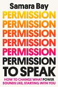 Permission to Speak How to Change What Power Sounds Like Starting with You
