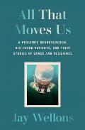 All That Moves Us Life Lessons from a Pediatric Neurosurgeon