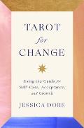 Tarot for Change Using the Cards for Self Care Acceptance & Growth