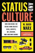 Status & Culture How Our Desire for Higher Social Rank Shapes Identity Fosters Creativity & Changes the World