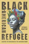 Black American Refugee: Escaping the Narcissism of the American Dream