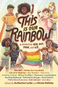 This Is Our Rainbow 16 Stories of Her Him Them & Us