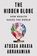 Hidden Globe How Wealth Hacks the World