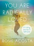 You Are Radically Loved A Healing Journey to Self Love