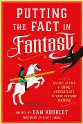 Putting the Fact in Fantasy Expert Advice to Bring Authenticity to Your Fantasy Writing