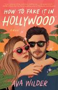 How to Fake It in Hollywood A Novel