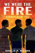 We Were the Fire: Birmingham 1963