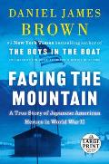 Facing the Mountain A True Story of Japanese American Heroes in World War II