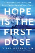 Hope Is the First Dose: A Treatment Plan for Recovering from Trauma, Tragedy, and Other Massive Things