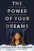 The Power of Your Dreams: A Guide to Hearing and Understanding How God Speaks While You Sleep